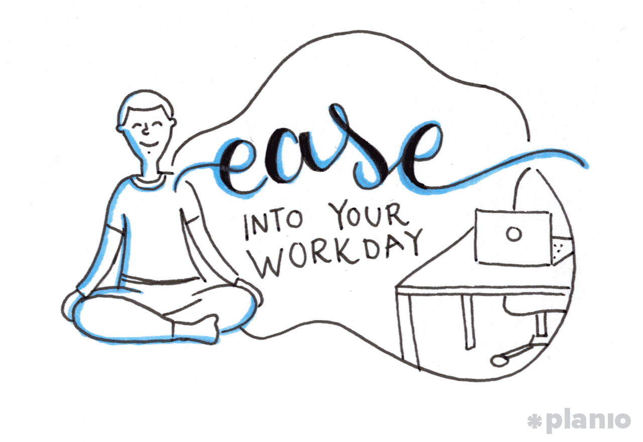 Ease into your workday