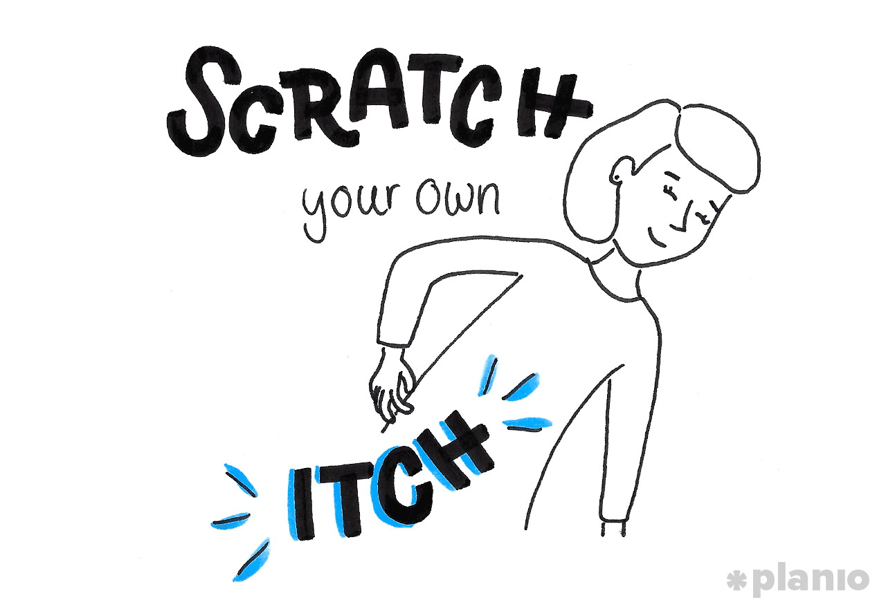 Scratch your own itch