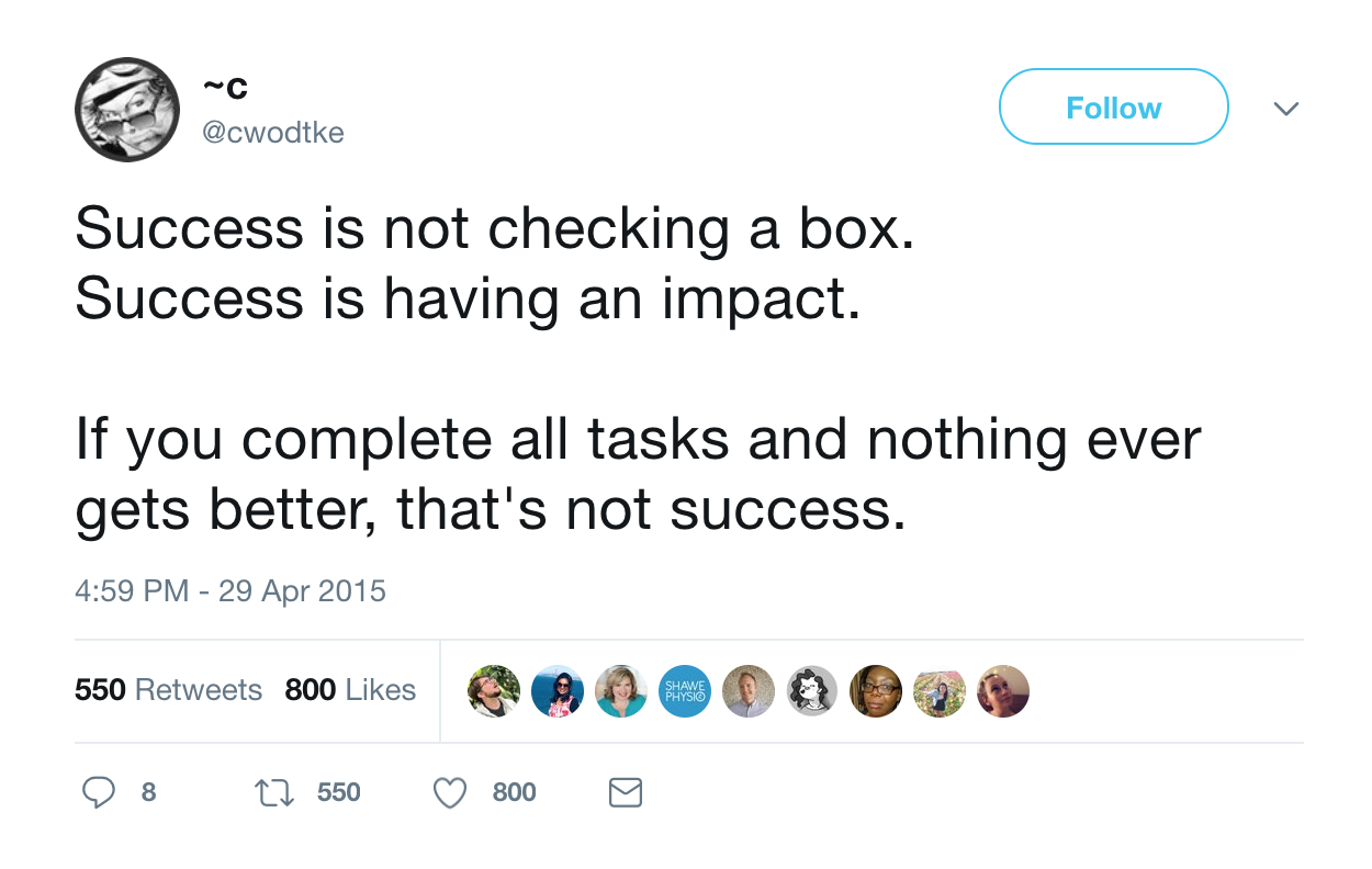 Success is not checking a box. Success is having an impact.