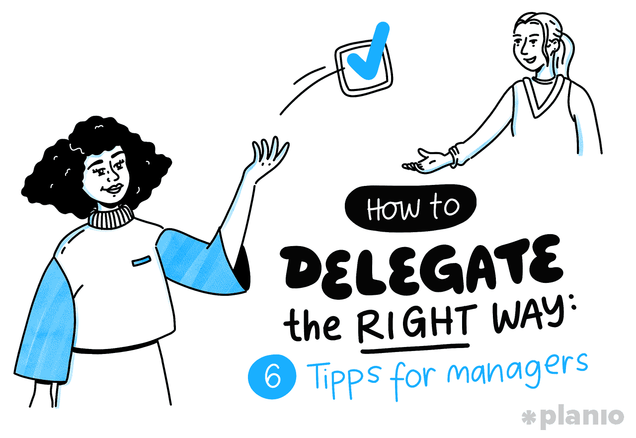 How to delegate the right way: 6 tips for managers