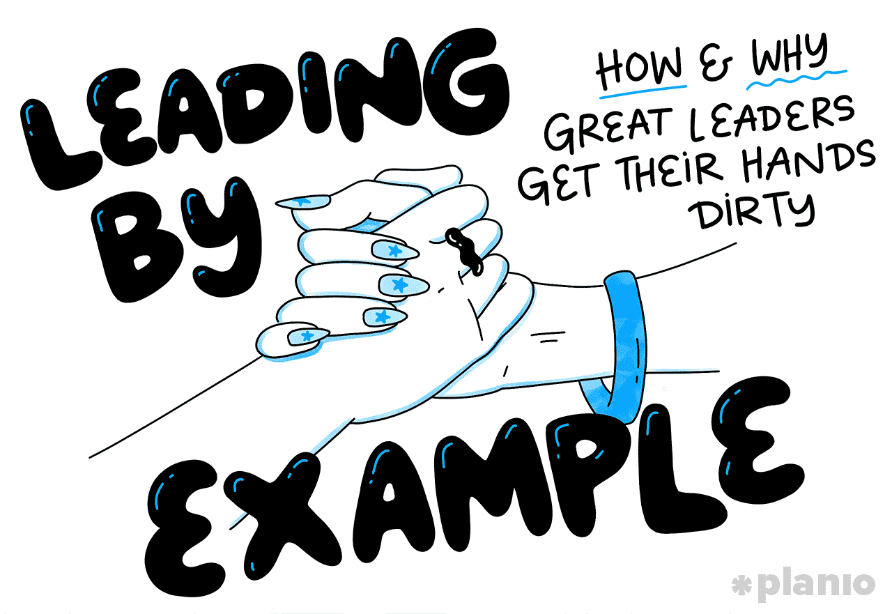 Leading by example: How (and why) great leaders get their hands dirty