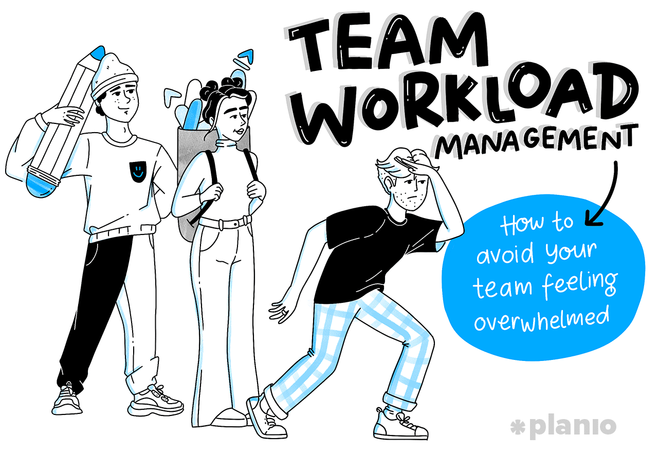 Team workload management: How to avoid your team feeling overwhelmed